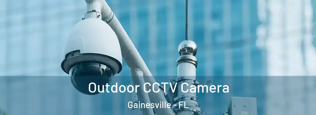  Outdoor CCTV Camera Gainesville - FL